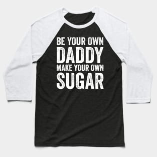 Be your own daddy Baseball T-Shirt